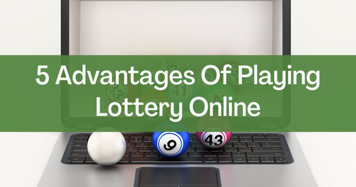 5 avantaje ale jocului la loterie online