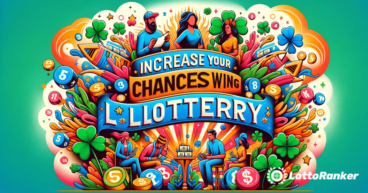 Creșteți-vă șansele de a câștiga la loterie